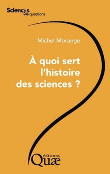 A quoi sert l'histoire des sciences ?