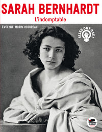 Sarah Bernhardt: L'indomptable