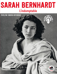 Sarah Bernhardt: L'indomptable