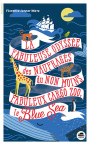 Fabuleuse Odyssée des Naufragés du Non Moins Fabuleux Cargo Zoo le Blue Sea (La)