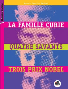 Famille Curie, quatre savants, trois prix Nobel