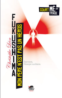 Mon père n'est pas un héros - Fukushima