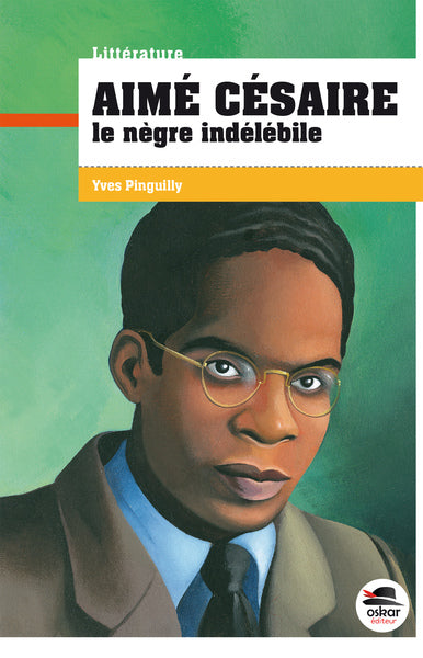 Aimé Césaire - Le Nègre indélébile