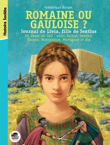 Romaine ou Gauloise ? - Journal de Livia T3