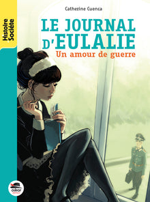 Le journal d'Eulalie : Un amour de guerre