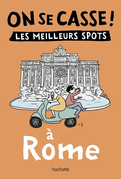 On se casse ! Les meilleurs spots à Rome