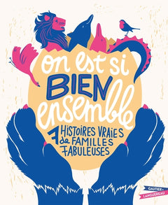 On est si bien ensemble !: 7 histoires vraies de familles formidables
