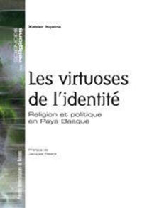 Virtuoses de l'identité. Religion et politique en Pays Basque