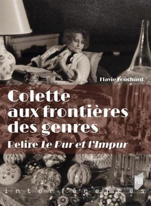 Colette aux frontières des genres: Relire Le Pur et l'impur