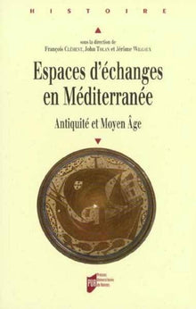 Espaces d'échanges en Méditerranée. Antiquité et Moyen Âge