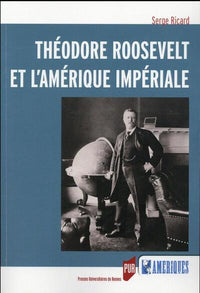 Theodore Roosevelt et l'Amérique impériale