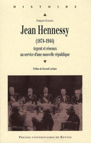 Jean Hennessy (1874-1944). Argent et Réseaux au Service d'une Nouvelle République