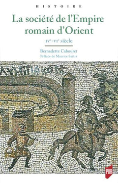 La société de l'Empire romain d'Orient: IVe-VIe siècle. Préface de Maurice Sartre