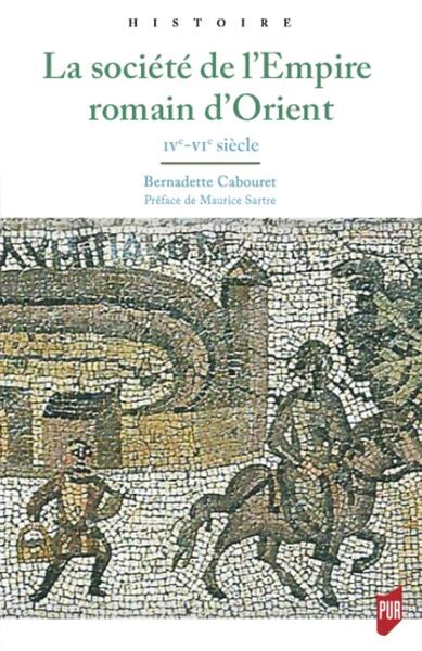 La société de l'Empire romain d'Orient: IVe-VIe siècle. Préface de Maurice Sartre