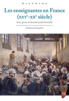 Les enseignantes en France : Sexe, genre et identités (XVIe-XXe siècle)