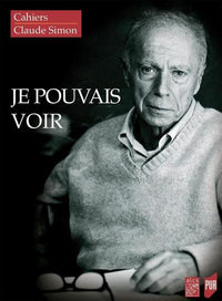 Je pouvais voir: Cahiers Claude Simon 15
