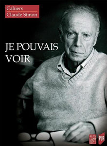 Je pouvais voir: Cahiers Claude Simon 15