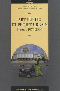 Art public et projet urbain. Brest 1970-2000