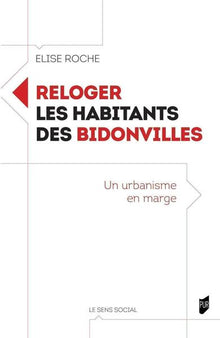 Reloger les habitants des bidonvilles: Un urbanisme en marge