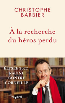 À la recherche du héros perdu: Élysée 2022 : Racine contre Corneille