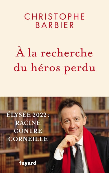 À la recherche du héros perdu: Élysée 2022 : Racine contre Corneille