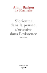 Le Séminaire : s'orienter dans la pensée, s'orienter dans l'existence (2004-2007)