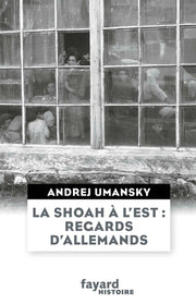 La Shoah à l'Est : regards d'Allemands