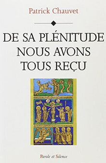 De sa plénitude nous avons tous reçu