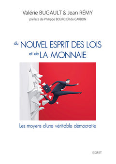 Du nouvel esprit des lois et de la monnaie - les moyens d'une véritable démocratie