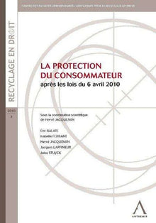 La protection du consommateur - Après les lois du 6 avril 2010