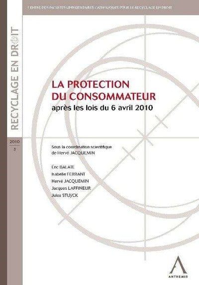 La protection du consommateur - Après les lois du 6 avril 2010
