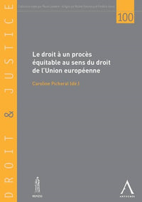 Le droit à un procès équitable au sens du droit de l'Union européenne