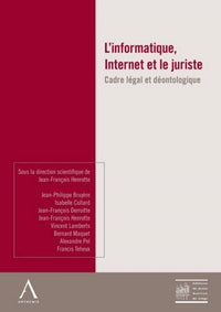 L'informatique, Internet et le juriste - Cadre légal et déontologie