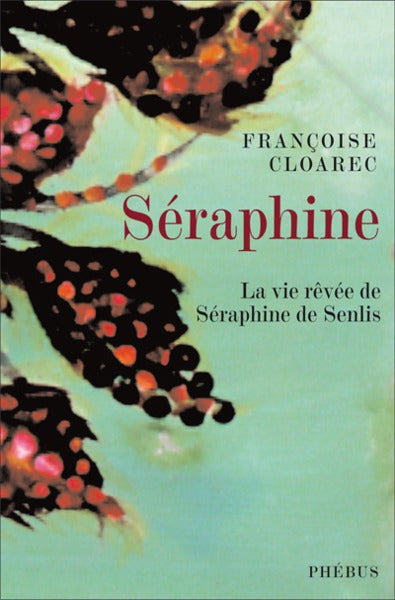 Seraphine la vie rêvée de Seraphine de Senlis