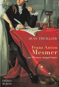 Franz Anton Mesmer ou l'extase magnétique