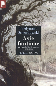 ASIE FANTOME A TRAVERS LA SIBERIE SAUVAGE 1898 1905