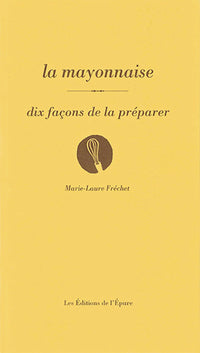 La mayonnaise, dix façons de la préparer