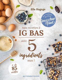 Mes recettes IG bas en 5 ingrédients max !