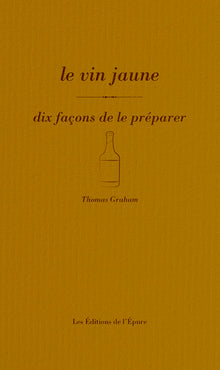 Le vin jaune, dix façons de le préparer