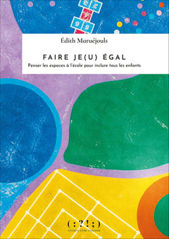 Faire je(u) égal - penser les espaces à l’école pour inclure tous les enfants