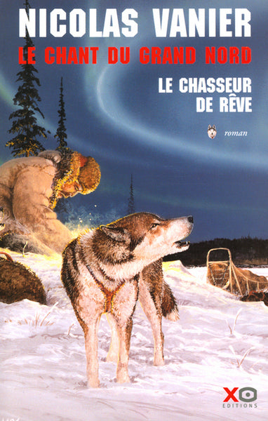 Le chant du Grand Nord, tome 1 : Le Chasseur de rêve