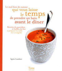 Le seul livre de cuisine qui vous laisse le temps de prendre un bain avant le dîner