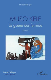 Muso Kele: La guerre des femmes