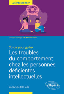 Savoir pour guérir : Les troubles du comportement chez les personnes déficientes intellectuelles