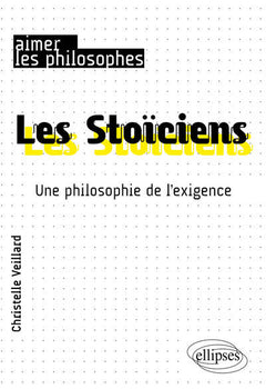 Les Stoïciens. Une philosophie de l'exigence