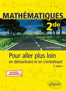 Mathématiques - Seconde - Pour aller plus loin en démontrant et en s’entraînant