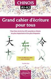 Chinois. Grand cahier d'écriture pour tous. Pour bien écrire les 255 caractères chinois les plus importants et les plus fréquents. A1-A2