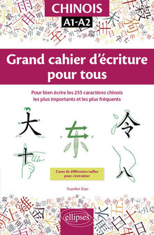 Chinois. Grand cahier d'écriture pour tous. Pour bien écrire les 255 caractères chinois les plus importants et les plus fréquents. A1-A2