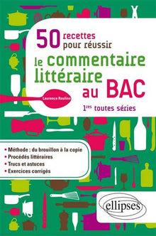 50 recettes pour réussir le commentaire littéraire au BAC 1res toutes séries