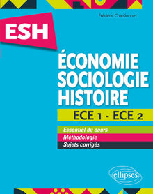 Économie, Sociologie, Histoire (ESH). ECE 1 et ECE 2. Tout en un